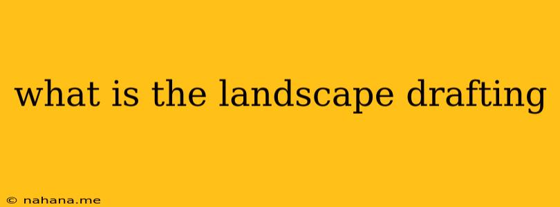 what is the landscape drafting