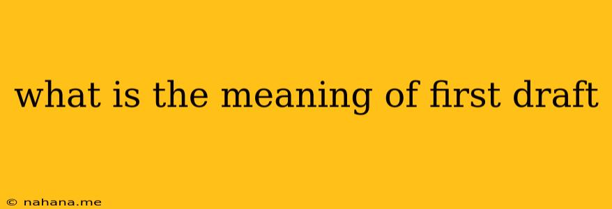 what is the meaning of first draft