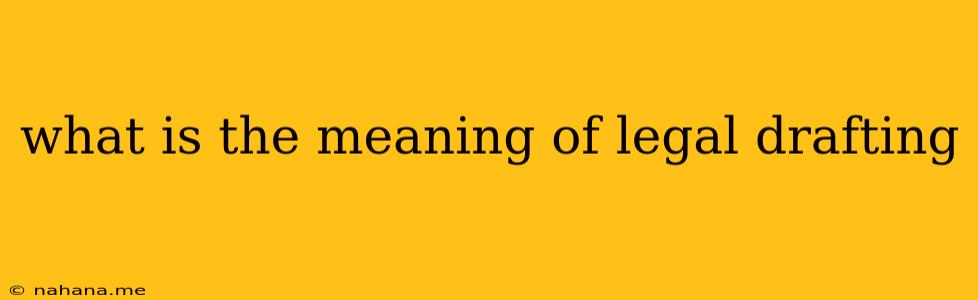 what is the meaning of legal drafting