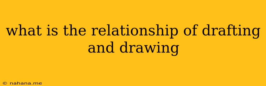 what is the relationship of drafting and drawing