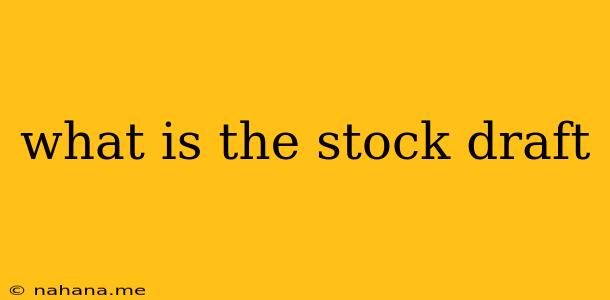what is the stock draft