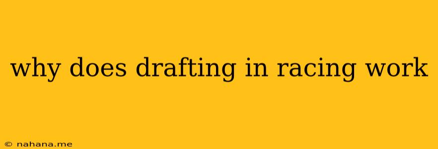 why does drafting in racing work
